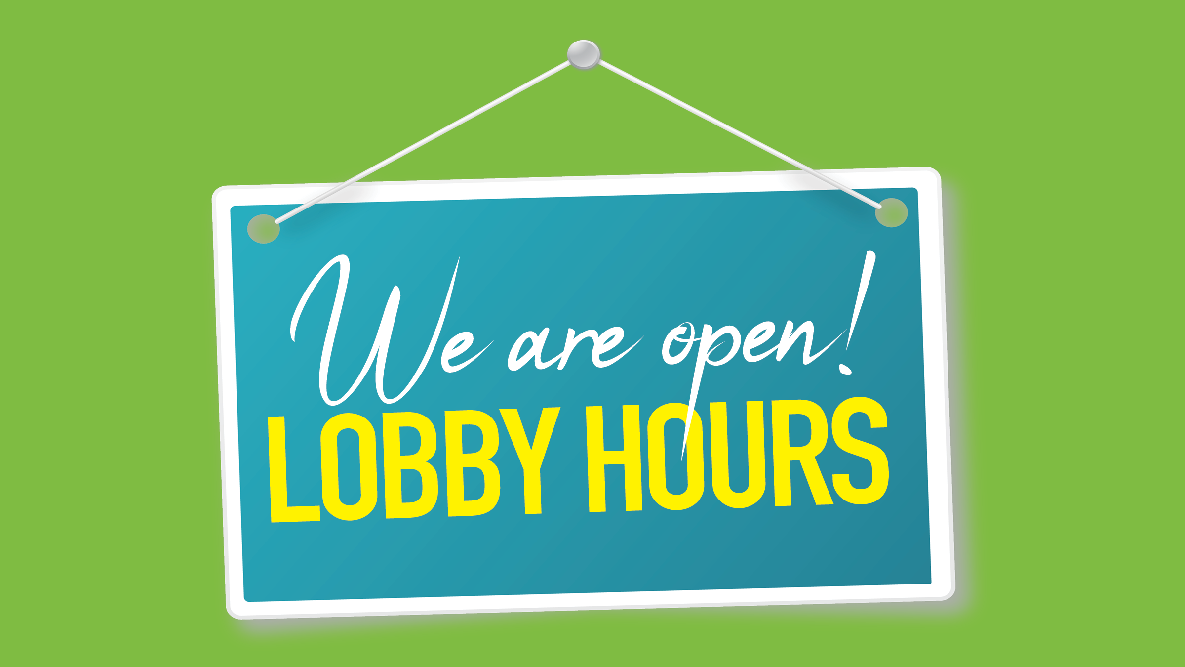 We are open. Lobby Hours