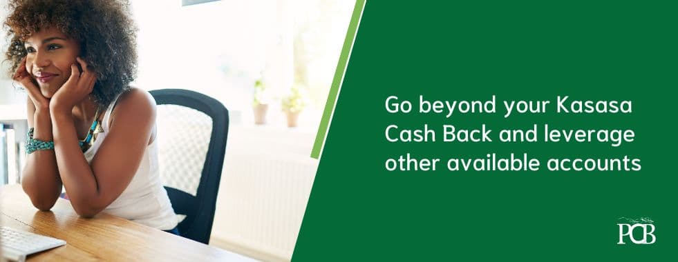 go beyond your Kasasa CAsh Back and leverage other available accounts.